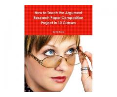 How to Teach the Argument Research Paper Composition Project