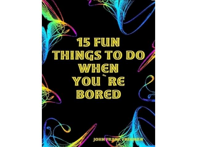 Free Book - 15 Fun Things To Do When You`re Bored