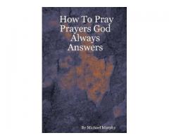 How To Pray Prayers God Always Answers